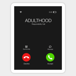 Adulthood is calling - Important call - Funny Sarcastic Quote Sticker